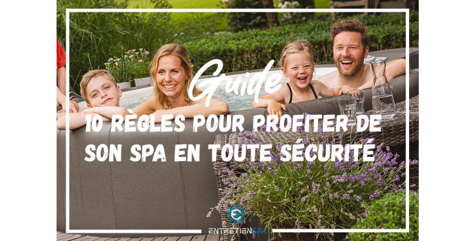 Quelles sont les 10 règles d'utilisation pour profiter en toute sécurité pleinement de votre spa ?