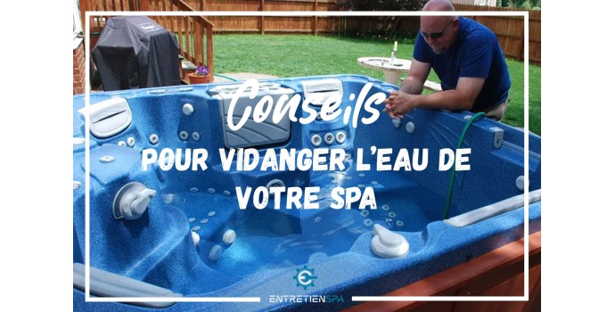 Nos conseils pour la vidange de votre spa