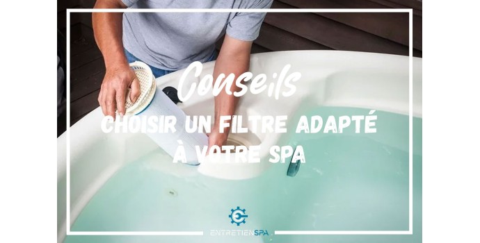 Comment choisir un filtre adpaté à votre spa ? 